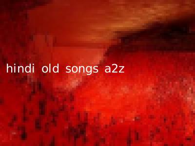 hindi old songs a2z