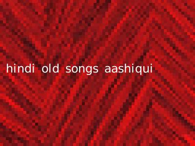 hindi old songs aashiqui