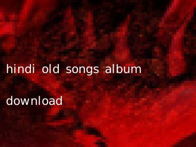 hindi old songs album download