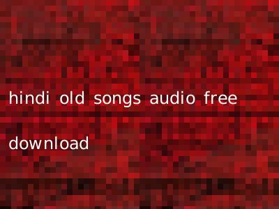 hindi old songs audio free download