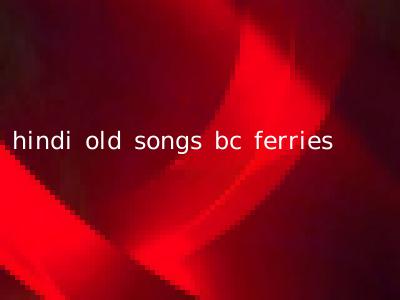 hindi old songs bc ferries