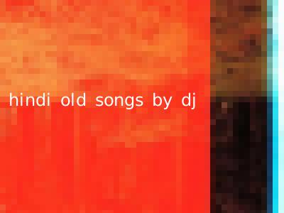 hindi old songs by dj
