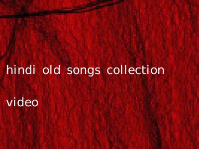 hindi old songs collection video