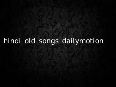 hindi old songs dailymotion
