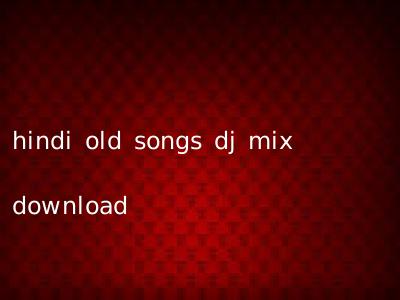 hindi old songs dj mix download