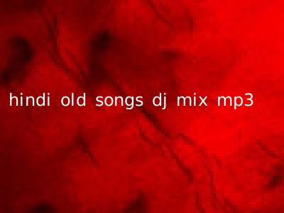 hindi old songs dj mix mp3