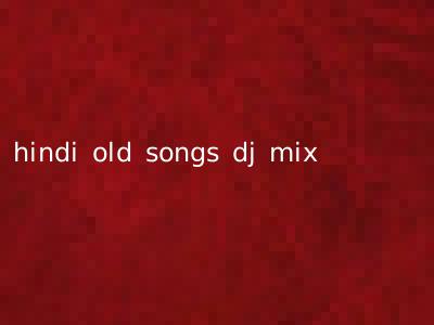 hindi old songs dj mix