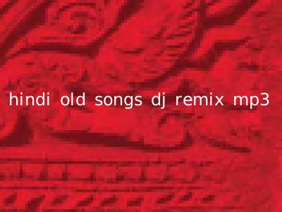 hindi old songs dj remix mp3