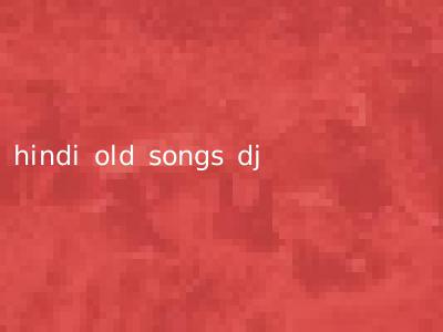 hindi old songs dj