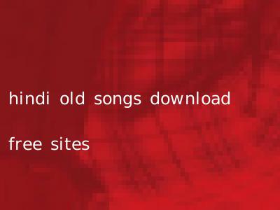 hindi old songs download free sites