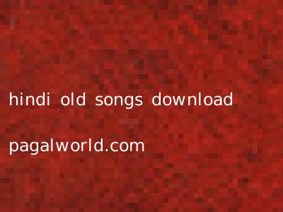 hindi old songs download pagalworld.com