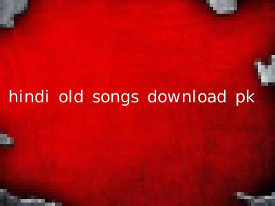 hindi old songs download pk