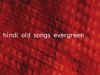 hindi old songs evergreen