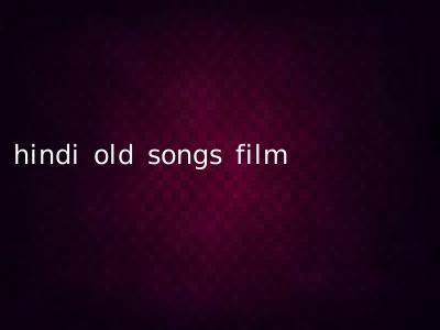 hindi old songs film