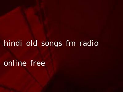 hindi old songs fm radio online free