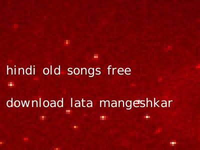 hindi old songs free download lata mangeshkar