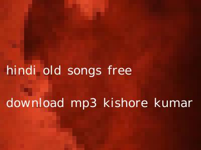 hindi old songs free download mp3 kishore kumar