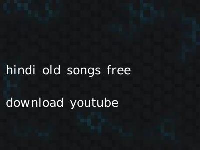 hindi old songs free download youtube