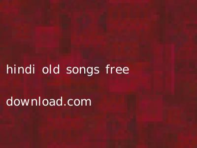 hindi old songs free download.com