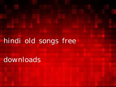 hindi old songs free downloads
