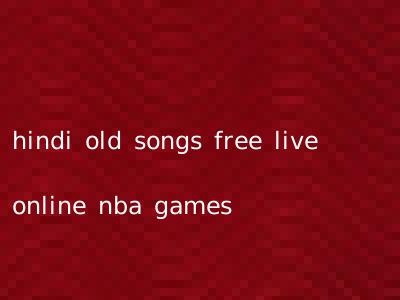 hindi old songs free live online nba games