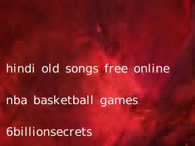 hindi old songs free online nba basketball games 6billionsecrets