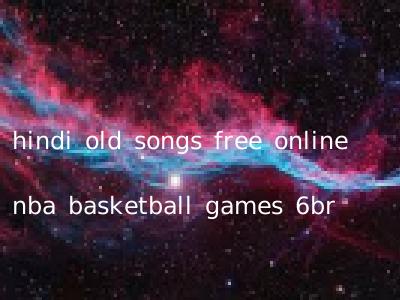 hindi old songs free online nba basketball games 6br