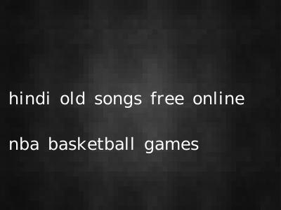 hindi old songs free online nba basketball games