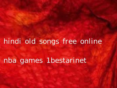 hindi old songs free online nba games 1bestarinet