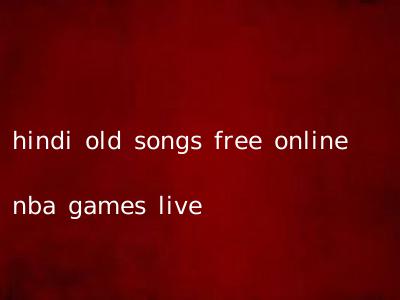 hindi old songs free online nba games live