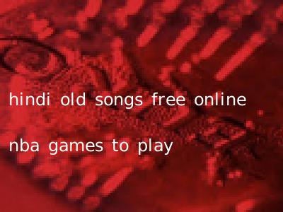 hindi old songs free online nba games to play