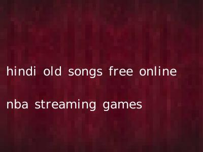 hindi old songs free online nba streaming games