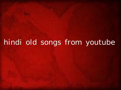 hindi old songs from youtube