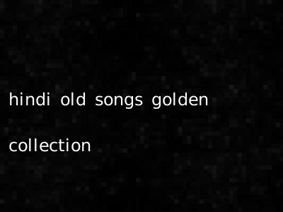 hindi old songs golden collection