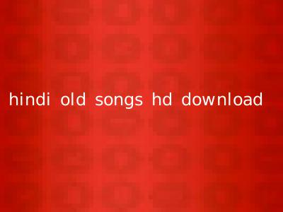 hindi old songs hd download