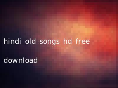 hindi old songs hd free download