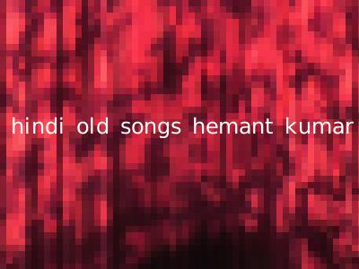 hindi old songs hemant kumar