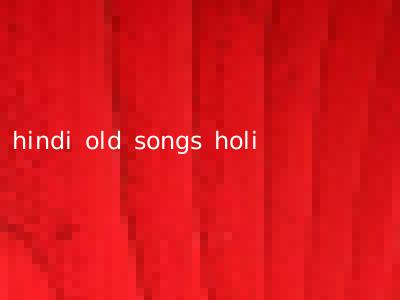 hindi old songs holi