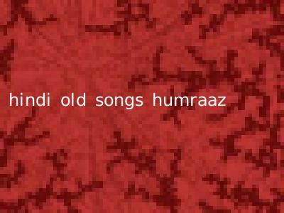 hindi old songs humraaz