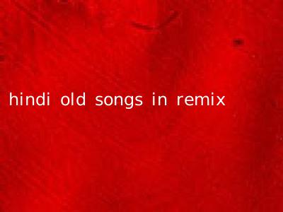 hindi old songs in remix
