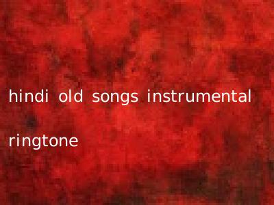 hindi old songs instrumental ringtone
