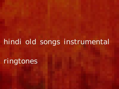 hindi old songs instrumental ringtones