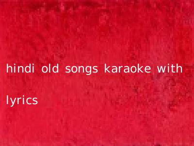 hindi old songs karaoke with lyrics