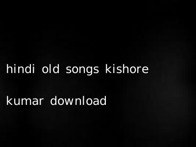 hindi old songs kishore kumar download