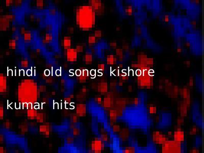 hindi old songs kishore kumar hits