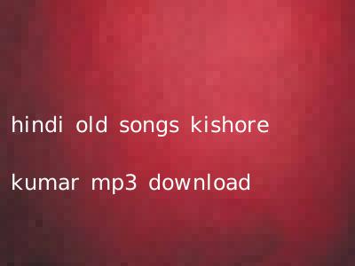 hindi old songs kishore kumar mp3 download