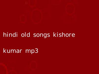 hindi old songs kishore kumar mp3