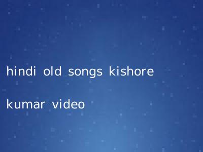 hindi old songs kishore kumar video