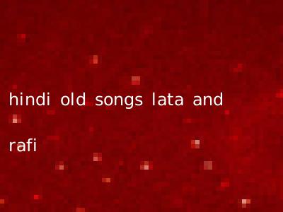 hindi old songs lata and rafi