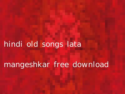 hindi old songs lata mangeshkar free download